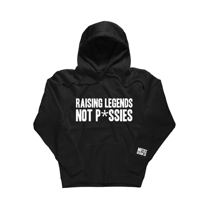 Raising Legends Not P*ssies Hoodie